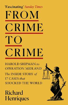From Crime to Crime: Harold Shipman to Operation Midland - 17 cases that shocked the world (Paperback)