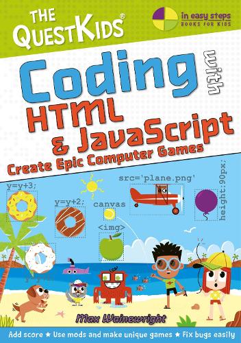 Coding with HTML & JavaScript - Create Epic Computer Games: The QuestKids do Coding - The QuestKids - In Easy Steps (Paperback)