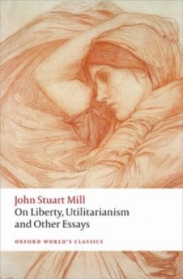 On Liberty, Utilitarianism and Other Essays - Oxford World's Classics (Paperback)