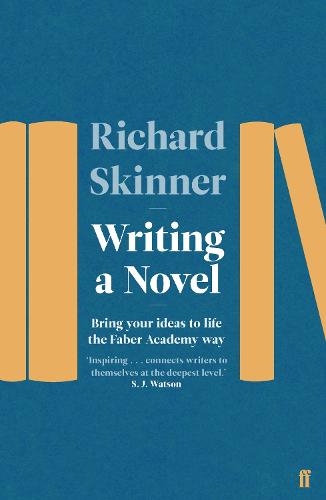 Writing a Novel: Bring Your Ideas To Life The Faber Academy Way (Paperback)
