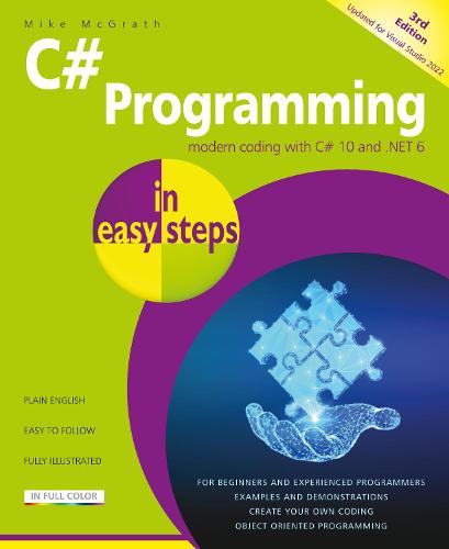 C# Programming in easy steps: Modern coding with C# 10 and .NET 6. Updated for Visual Studio 2022 - In Easy Steps (Paperback)