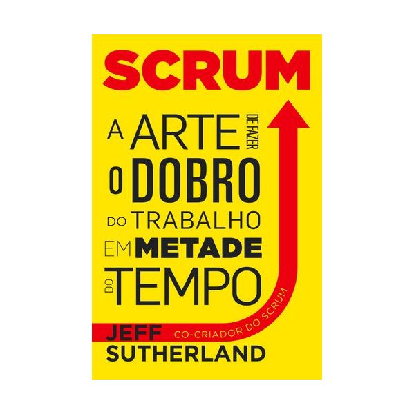 Scrum. a arte de fazer o dobro do trabalho