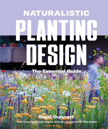 Naturalistic Planting Design: The Essential Guide (Hardback)