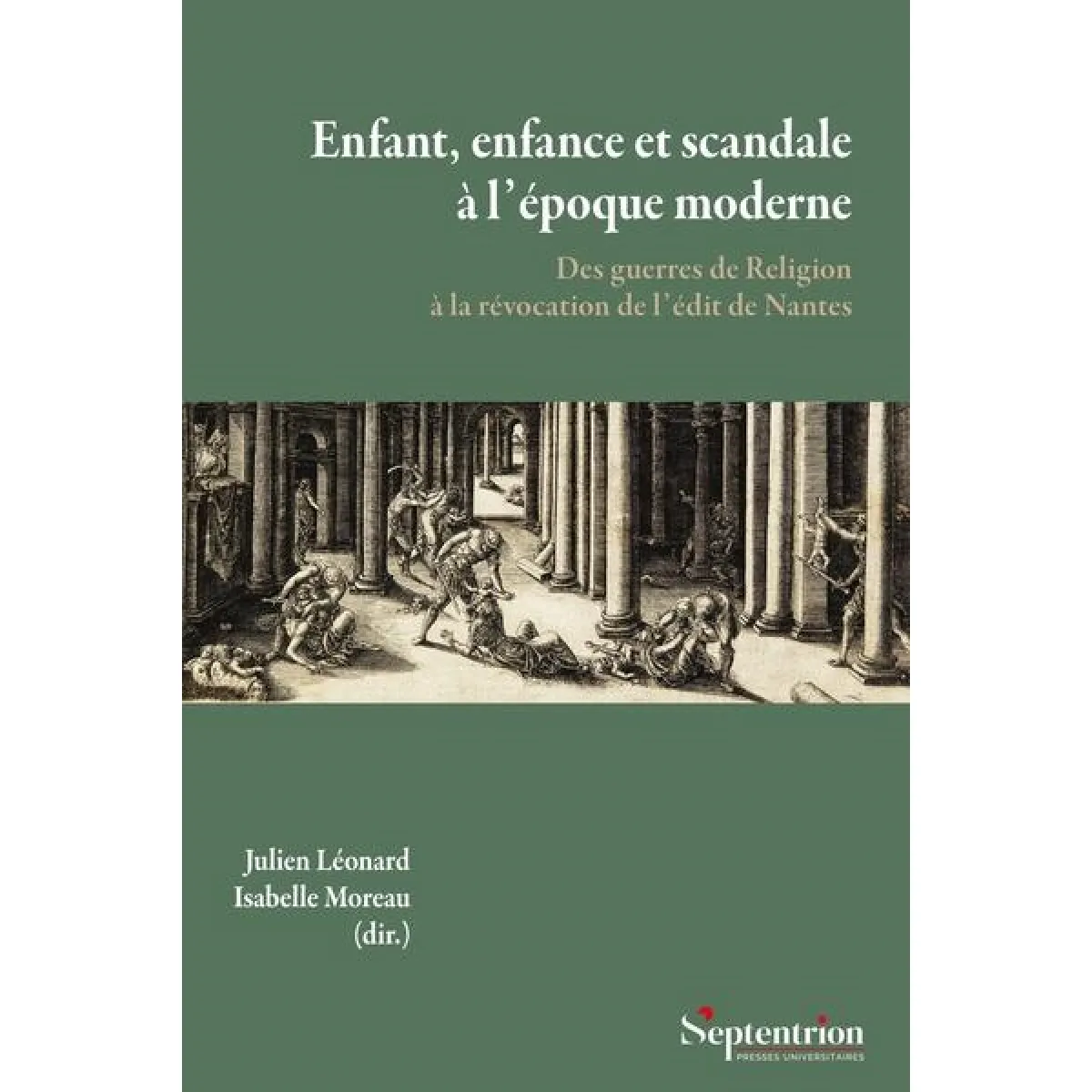 Enfant, enfance et scandale à l'époque moderne : des guerres de Religion à la révocation de l'édit de Nantes