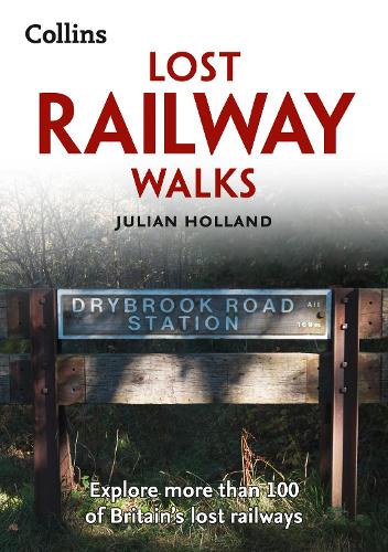 Lost Railway Walks: Explore More Than 100 of Britain's Lost Railways (Paperback)