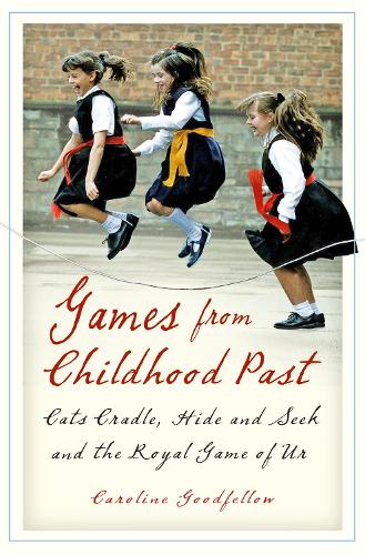 Games from Childhood Past: Cats Cradle, Hide and Seek and the Royal Game of Ur (Paperback)