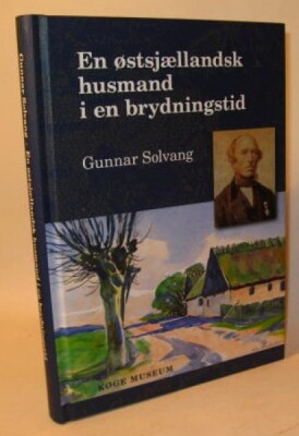 En Østsjællandsk Husmand I En Brydningstid - Gunnar Solvang - Bog