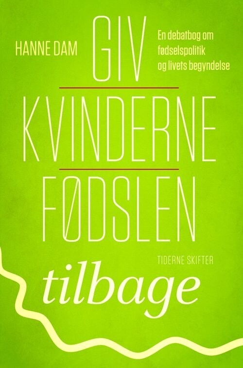 Giv Kvinderne Fødslen Tilbage - Hanne Dam - Bog