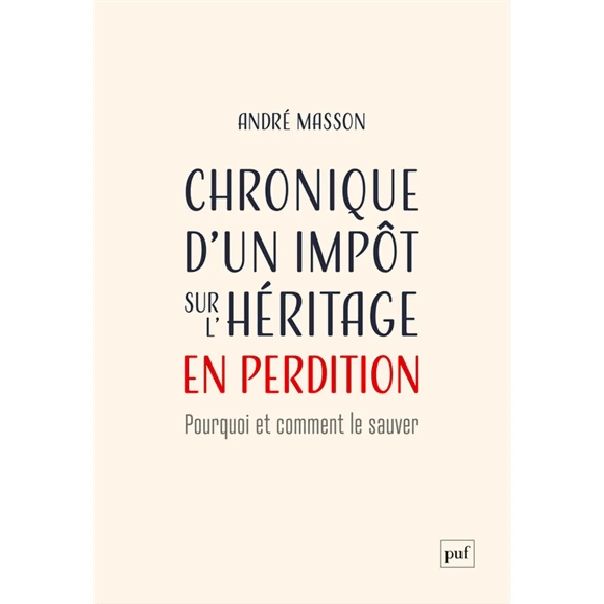 Chronique d'un impôt sur l'héritage en perdition : pourquoi et comment le sauver · Occasion