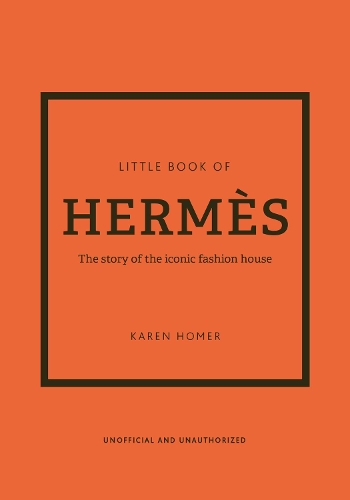 Little Book of Hermès: The story of the iconic fashion house - Little Book of Fashion (Hardback)