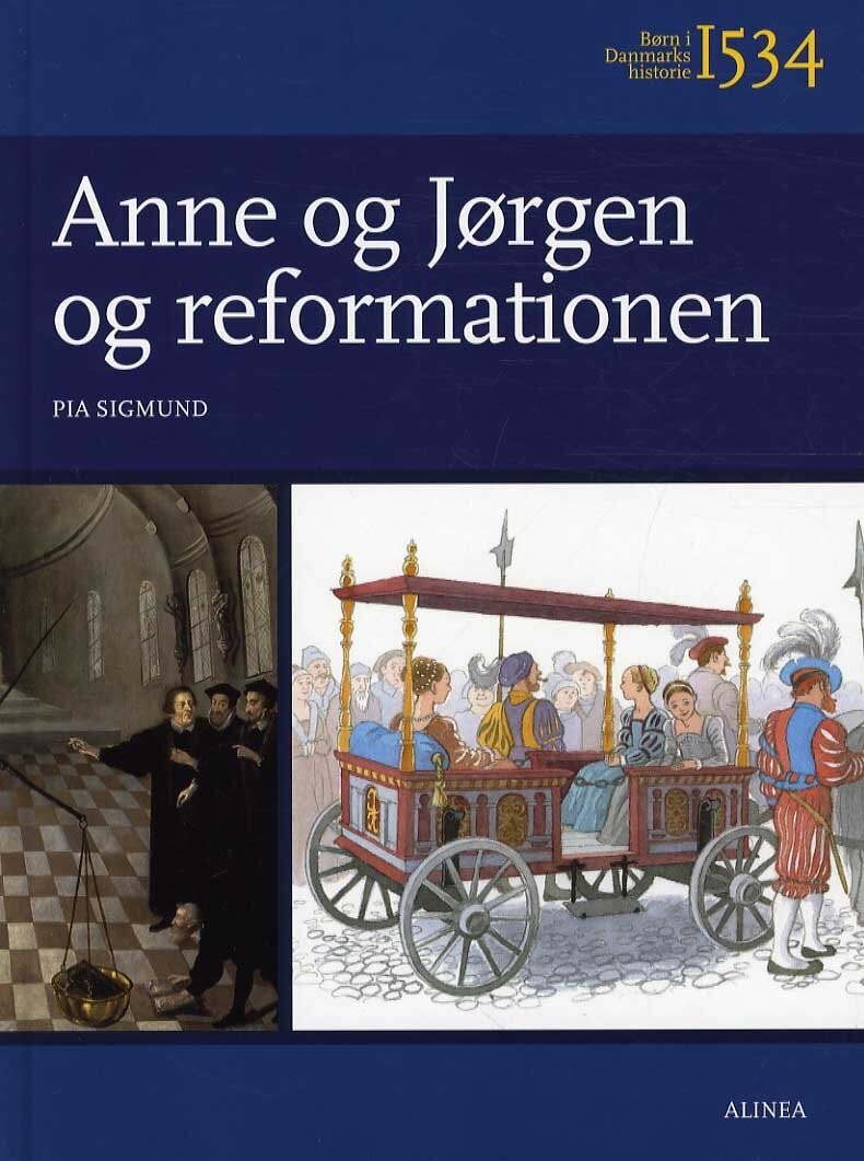 Børn I Danmarks Historie 1534, Anne Og Jørgen Og Reformationen - Pia Sigmund - Bog