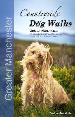 Countryside Dog Walks - Greater Manchester: 20 Graded Walks with No Stiles for Your Dogs (Paperback)