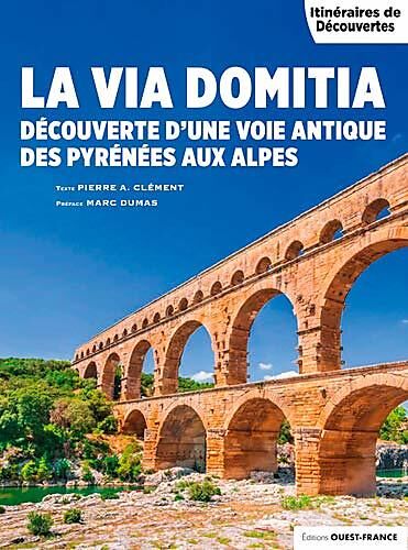 OUEST FRANCE - LA VIA DOMITIA DES PYRENEES AUX ALPES