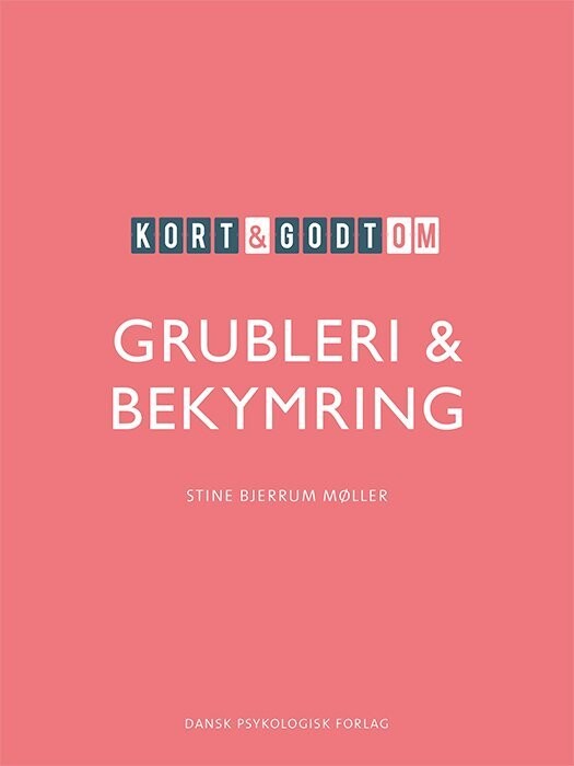 Kort & Godt Om Grubleri & Bekymring - Stine Bjerrum Møller - Bog