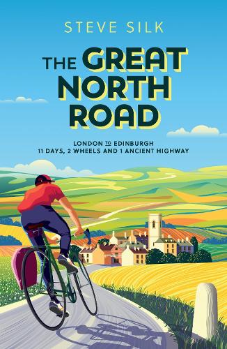 The Great North Road: London to Edinburgh - 11 Days, 2 Wheels and 1 Ancient Highway (Paperback)