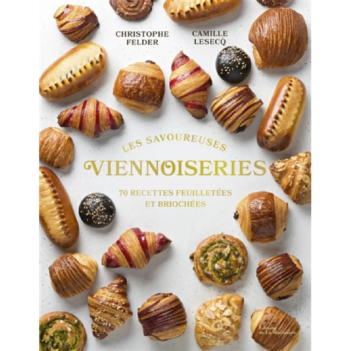 Les savoureuses viennoiseries des pâtissiers : 70 recettes feuilletées et briochées