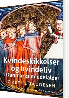 Kvindeskikkelser Og Kvindeliv I Danmarks Middelalder - Grethe Jacobsen - Bog