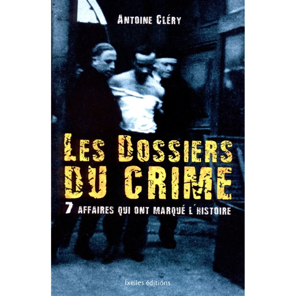 Les dossiers du crime : 7 affaires qui ont marqué l'histoire · Occasion