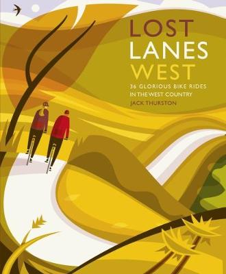 Lost Lanes West Country: 36 Glorious bike rides in Devon, Cornwall, Dorset, Somerset and Wiltshire (Paperback)
