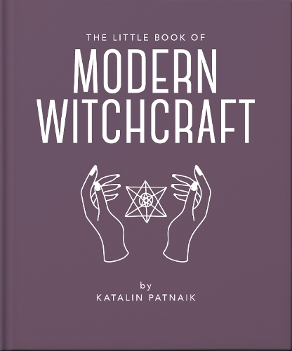 The Little Book of Modern Witchcraft: A Magical Introduction to the Beliefs and Practice - The Little Book of... (Hardback)