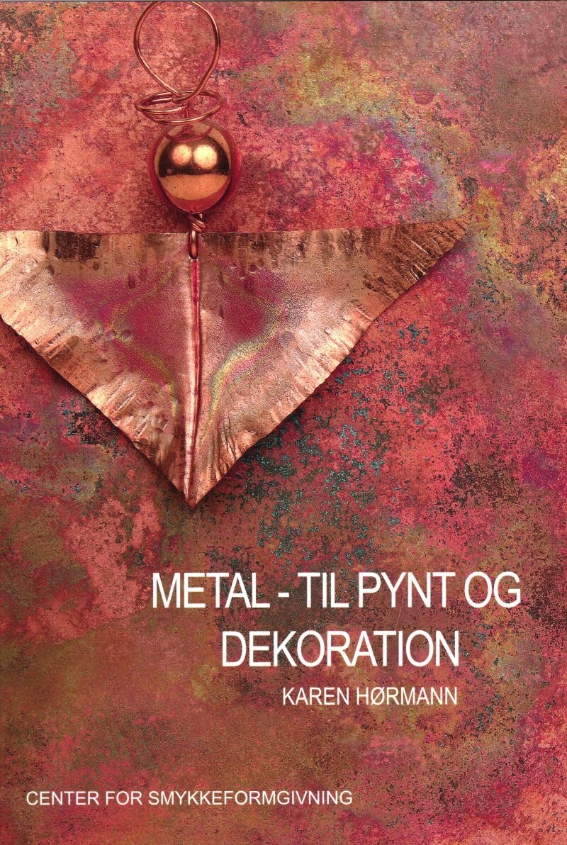 Metal - Til Pynt Og Dekoration - Karen Hørmann - Bog