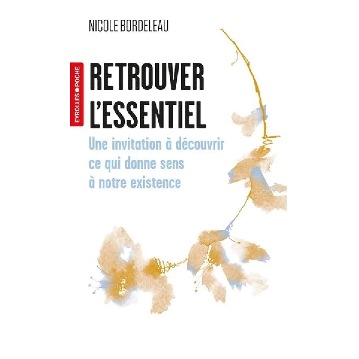 Retrouver l'essentiel : une invitation à découvrir ce qui donne sens à notre existence