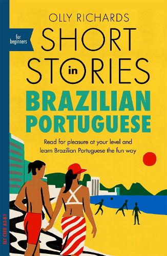 Short Stories in Brazilian Portuguese for Beginners: Read for pleasure at your level, expand your vocabulary and learn Brazilian Portuguese the fun way! (Paperback)