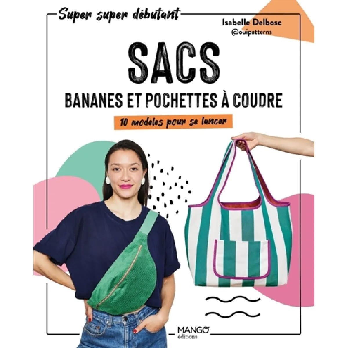 Sacs, bananes et pochettes à coudre : 10 modèles pour se lancer