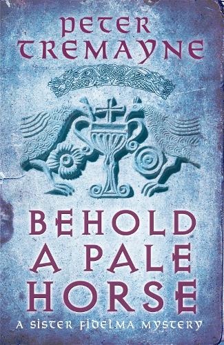 Behold A Pale Horse (Sister Fidelma Mysteries Book 22): A captivating Celtic mystery of heart-stopping suspense - Sister Fidelma (Paperback)