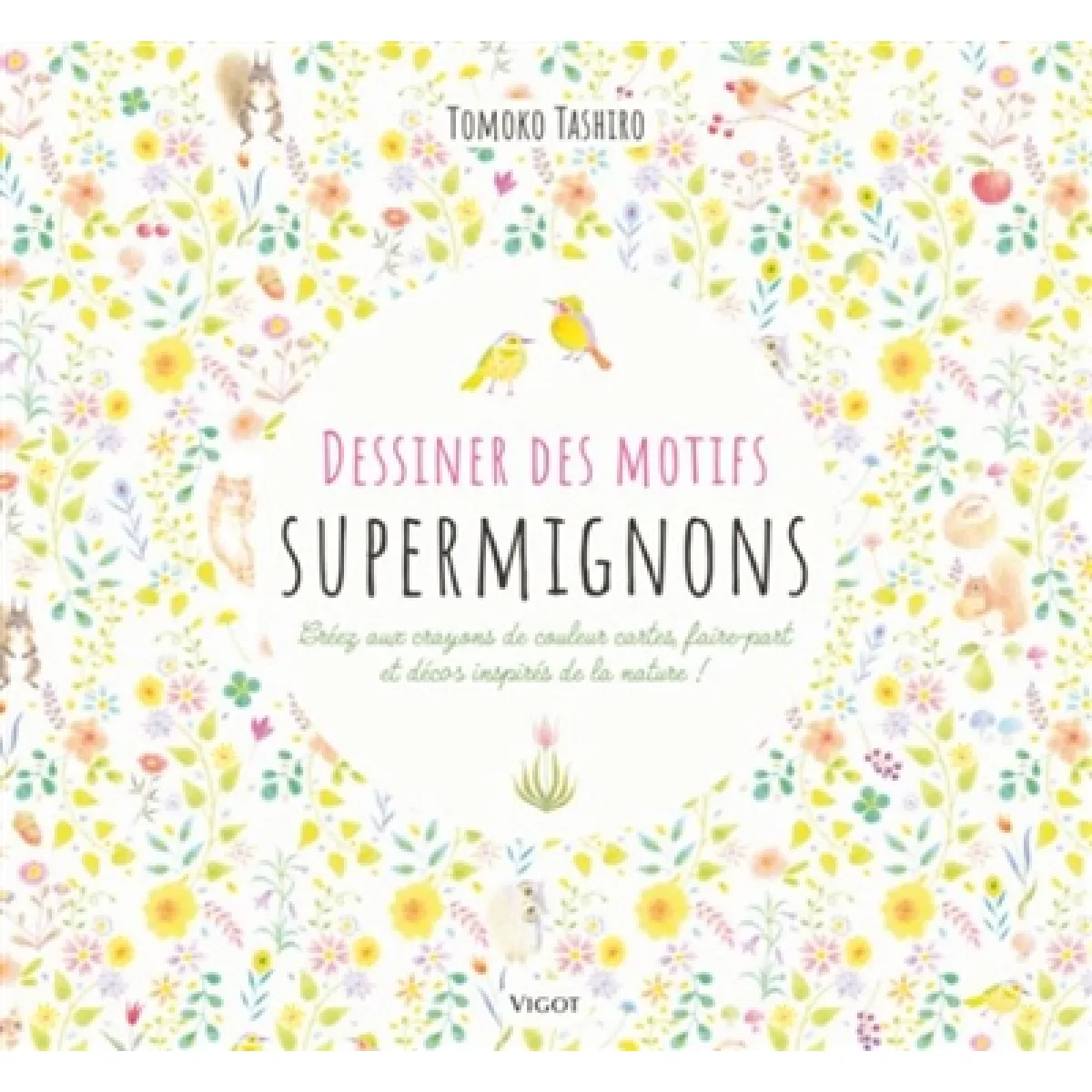 Dessiner des motifs supermignons : créez aux crayons de couleur cartes, faire-part et décos inspirés de la nature ! · Occasion