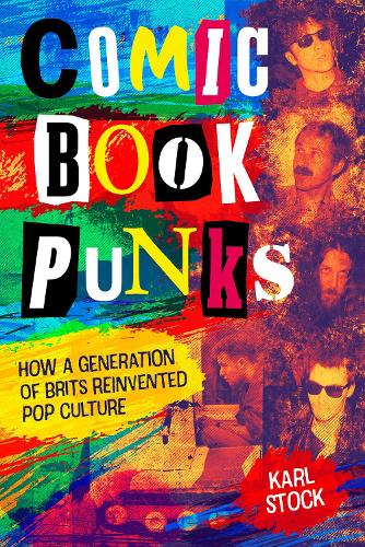 Comic Book Punks: How a Generation of Brits Reinvented Pop Culture (Hardback)