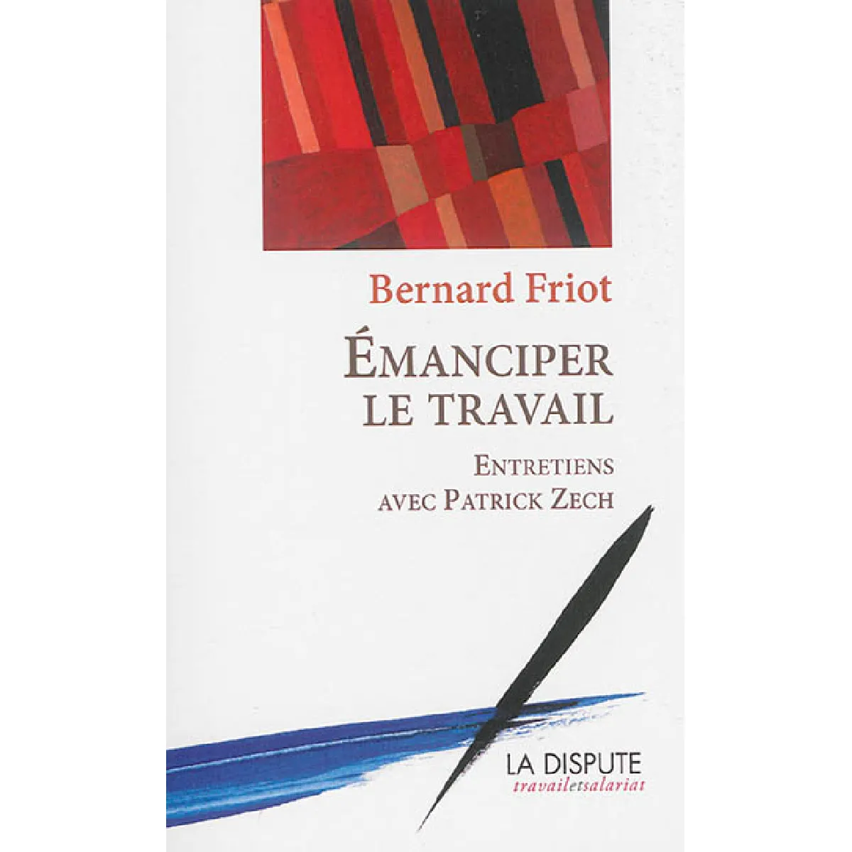 Emanciper le travail : entretiens avec Patrick Zech · Occasion