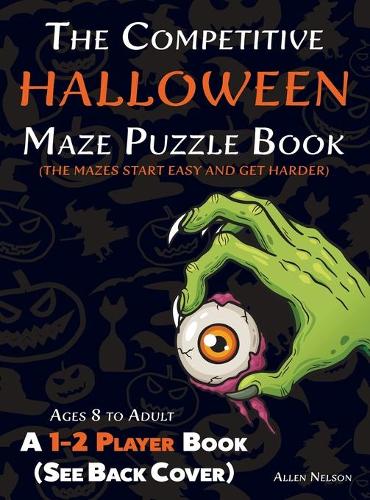 The Competitive Halloween Maze Puzzle Book: A 1-2 Player Book Where the Mazes Start Easy and Get Harder (See Back Cover) - Ages 8 to Adult - Allen's Competitive Maze Books 5 (Hardback)