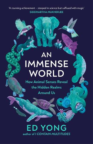 An Immense World: How Animal Senses Reveal the Hidden Realms Around Us (Hardback)