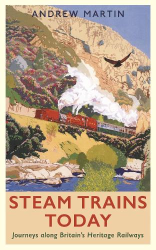 Steam Trains Today: Journeys Along Britain's Heritage Railways (Paperback)