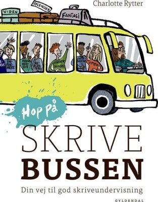 Hop På Skrivebussen. Din Vej Til God Skriveundervisning - Charlotte Rytter - Bog
