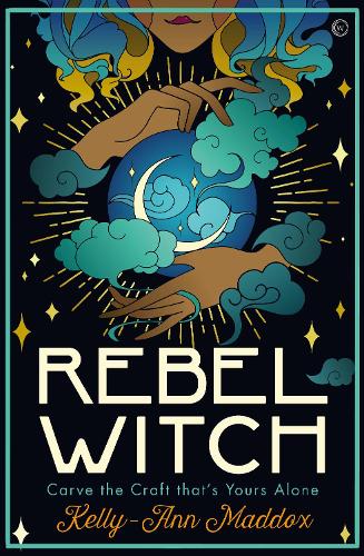 Rebel Witch: Carve the Craft that's Yours Alone (Hardback)