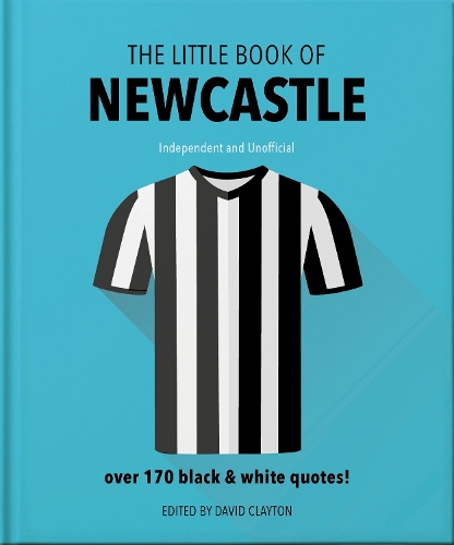 The Little Book of Newcastle United: Over 170 black & white quotes! - The Little Book of... (Hardback)