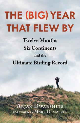 The (Big) Year that Flew By: Twelve Months, Six Continents, and the Ultimate Birding Record (Paperback)