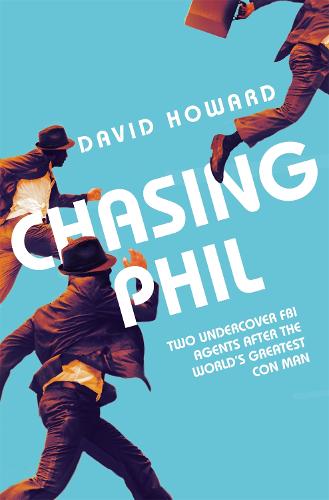 Chasing Phil: The Adventures of Two Undercover FBI Agents with the World's Most Charming Con Man (Paperback)