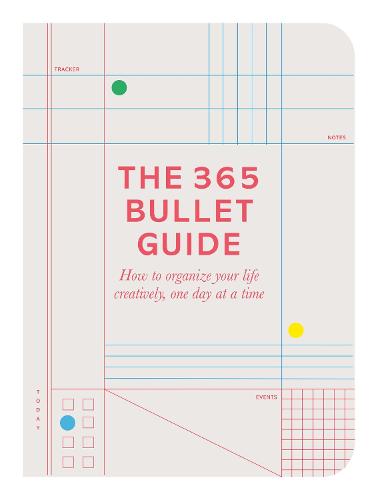 The 365 Bullet Guide: How to organize your life creatively, one day at a time (Paperback)