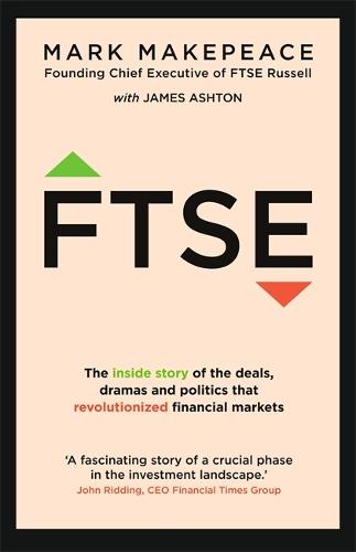 FTSE: The inside story of the deals, dramas and politics that revolutionized financial markets (Paperback)