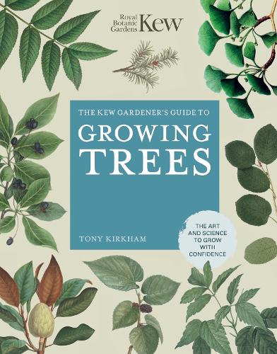 The Kew Gardener's Guide to Growing Trees Volume 9: The Art and Science to grow with confidence - Kew Experts (Hardback)