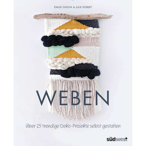 Weben - Über 25 trendige Deko-Projekte selbst gestalten