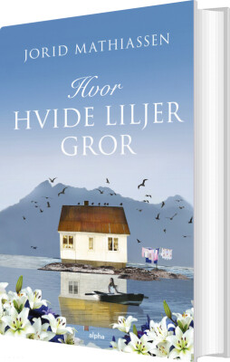 Hvor Hvide Liljer Gror - Jorid Mathiassen - Bog
