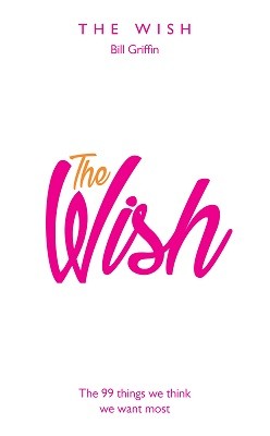 The Wish: The 99 Things We Think We Want Most (Hardback)