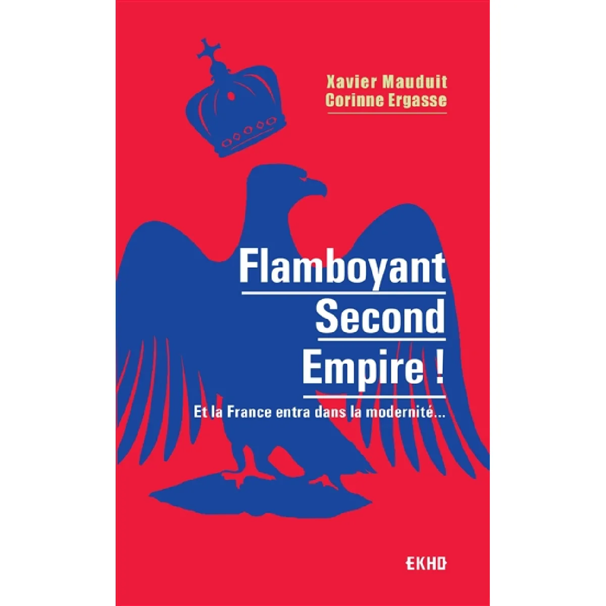 Flamboyant second Empire ! : et la France entra dans la modernité... · Occasion