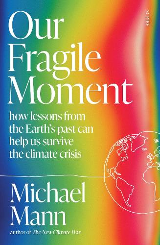Our Fragile Moment: how lessons from the Earth's past can help us survive the climate crisis (Paperback)