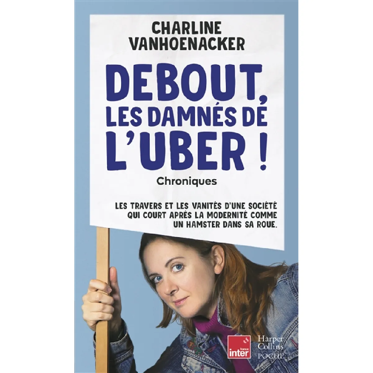 Debout, les damnés de l'Uber ! : chroniques : les travers et les vanités d'une société qui court après la modernité comme un hamster dans sa roue · Occasion