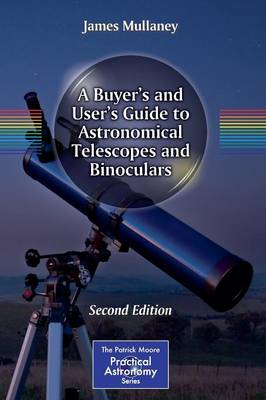 A Buyer's and User's Guide to Astronomical Telescopes and Binoculars - The Patrick Moore Practical Astronomy Series (Paperback)